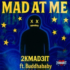 Mad at me (ft.Buddhababy)