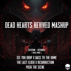 Excision - Decimate x See you drop x Last elder x Bass to the Dome (Dead Hearts Revived Mashup)
