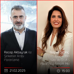 Begüm Sevinç - Recep Akbayrak ile Şirketler Arası Pazarlama