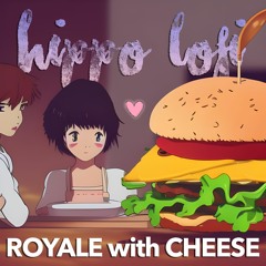 Hippo Lofi - Royale With Cheese (a Love Story)