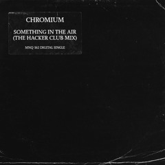 Chromium - Something In The Air (The Hacker Club Mix)