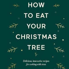 DOWNLOAD EPUB 📪 How to Eat Your Christmas Tree: Delicious, innovative recipes for co