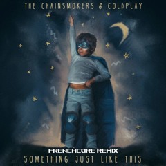 The Chainsmokers & Coldplay - Something Just Like This (RDMA Frenchcore Remix)