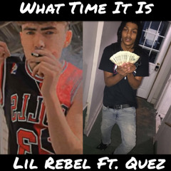 What Time It Is-Lil Rebel Ft. Quez