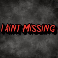 I Aint Missing