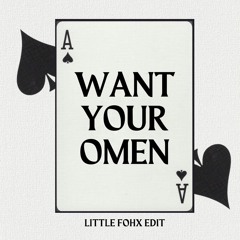 Want Your Omen (Little Fohx Edit)