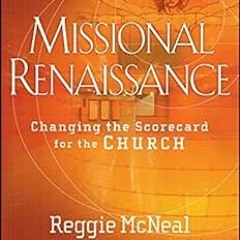 Access EPUB KINDLE PDF EBOOK Missional Renaissance: Changing the Scorecard for the Church (Jossey-Ba