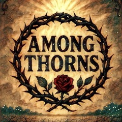 AMONG THORNS