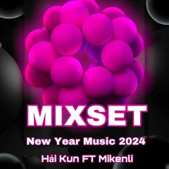 Mixset New Year Music 2024 - Hải Kun Ft Mikenli