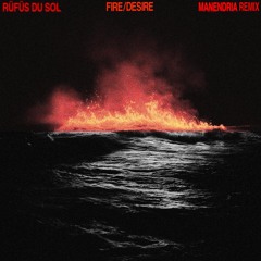 RÜFÜS DU SOL - Fire/Desire (Manendria Remix)
