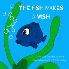 [View] EPUB ☑️ The Fish Makes a Wish: A Children's Book About Kindness and Wishing Th