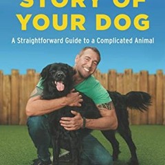 [READ] [EBOOK EPUB KINDLE PDF] The Story of Your Dog: A Straightforward Guide to a Co