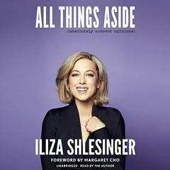 [Access] PDF 📘 All Things Aside: Absolutely Correct Opinions by  Iliza Shlesinger,Il