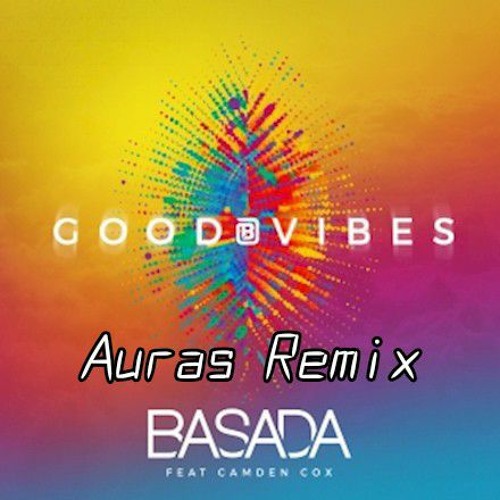 Stream Basada - Good Vibes (ft. Camden Cox) (Auras Remix).mp3 by Kartoshka  | Listen online for free on SoundCloud