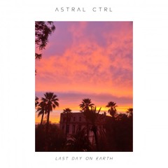 Astral Ctrl - Last Day On Earth