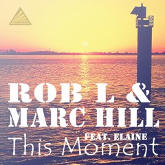 Rob L. & Marc Hill feat. Elaine - This Moment (Radio Edit)