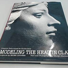 Access [PDF EBOOK EPUB KINDLE] Modeling the Head in Clay: Creative Techniques for the Sculptor by  B