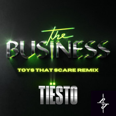 Tiesto - The Business (Toys That Scare Remix)