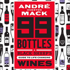 [View] EBOOK 💘 99 Bottles: A Black Sheep's Guide to Life-Changing Wines by  André Ma