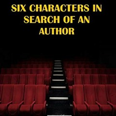 [Read] PDF 📒 Six Characters in Search of an Author by  Luigi Pirandello [KINDLE PDF
