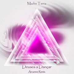 Madre Terra - Deuses a Dançar (Arcanne Remix) [180 BPM]