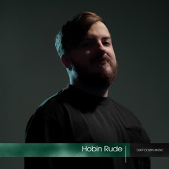 Deep Down Radio 015: Hobin Rude