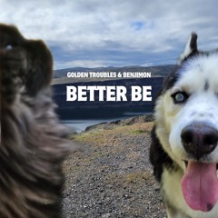 GoldenTroubles x Benjimon - Better Be