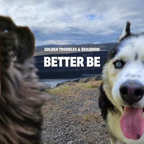 GoldenTroubles x Benjimon - Better Be