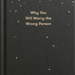 ⚡Read🔥PDF Why You Will Marry the Wrong Person: A pessimist?s guide to marriage, offering insigh