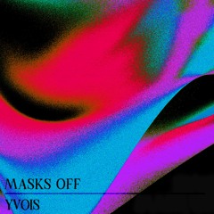 Yvois - Masks Off