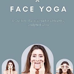 TÉLÉCHARGER Face Yoga: A Guide to Face Yoga for a Healthy, Sculpted Glow: Face Yoga Guide For Begi
