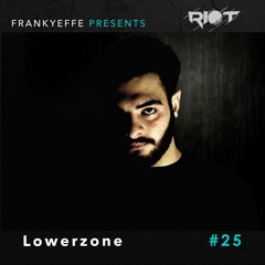 RRS25 - Frankyeffe Presents Riot Radio Show - Lowerzone