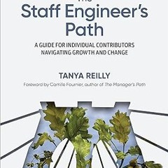 ⚡PDF⚡ The Staff Engineer's Path: A Guide for Individual Contributors Navigating Growth and Change