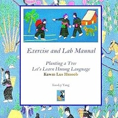 *$ Exercise and Lab Manual. Planting a Tree. Let’s Learn Hmong Language. Kawm Lus Hmoob BY: Kao
