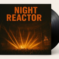 “ NIGHT REACTOR ”