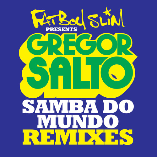 Stream Gregor Salto | Listen to Samba Do Mundo (Fatboy Slim Presents Gregor  Salto) [Remixes] playlist online for free on SoundCloud