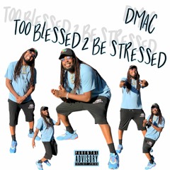 Too Blessed 2 Be Stressed