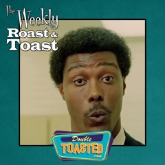 THE WEEKLY ROAST AND TOAST - 03 - 31 - 2021