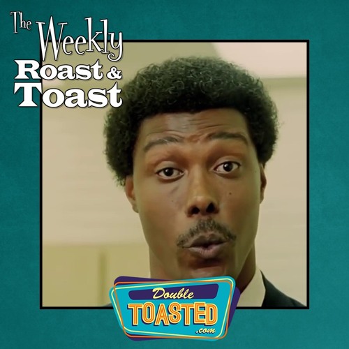 THE WEEKLY ROAST AND TOAST - 03 - 31 - 2021