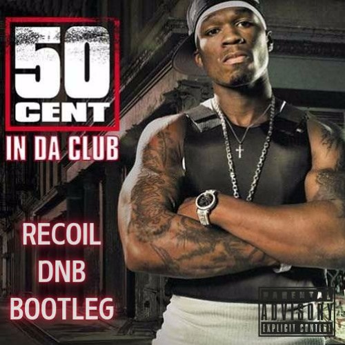 50 Cent - In Da Club (Recoil DNB Bootleg) FREE DOWNLOAD