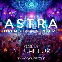 ASTRA OPEN AiR ADVENTURE (240628) by DJ LURFiLUR (SE)
