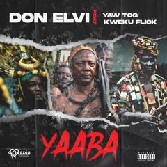 Don Elvi - Yaaba ft Kweku Flick & Yaw Tog -  [ Prod - By - Apya ]
