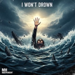 I Won’t Drown
