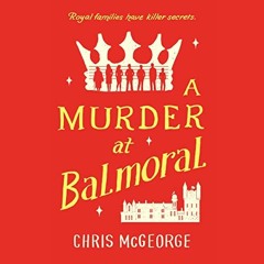 [View] PDF EBOOK EPUB KINDLE A Murder at Balmoral by  Chris McGeorge,David George,Penguin Audio 📨
