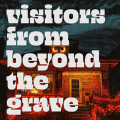 Visitors From Beyond The Grave