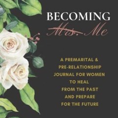 [Get] PDF EBOOK EPUB KINDLE Becoming Me: A Premarital & Pre-Relationship Journal for Women to Heal f