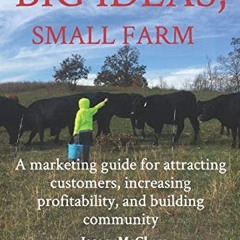 [Ebook] Big Ideas. Small Farm: A marketing guide for attracting customers. increasing profitabilit