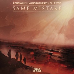 Pengwin x Lyonbrotherz x Elle Vee - Same Mistake
