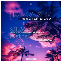 New: Ibiza Air & Walter Silva - Siempre Eaperanza ft Mari Am (Dom Paradise Chill House Mix) Remaster