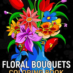 Read PDF 🧡 Floral Bouquets Coloring Book: Beautiful Realistic Variety Lovely Flowers